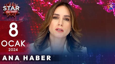 Star Ana Haber 8 Ocak 2024 Pazartesi YouTube