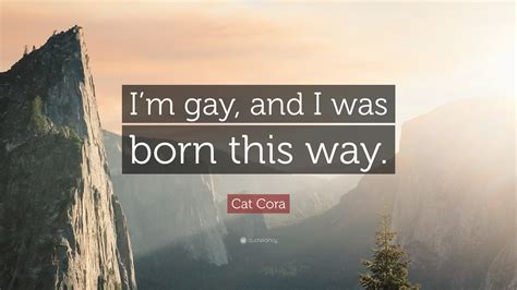 Cat Cora Quote Im Gay And I Was Born This Way