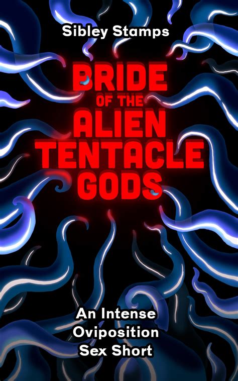 Bride Of The Alien Tentacle Gods An Intense Oviposition Sex Short By Sibley Stamps Goodreads