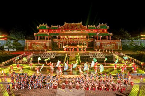 Hue Festival Celebrate Culture And History In The Ancient Capital Of