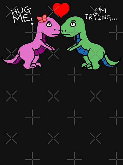 Funny Dinosaur T Rex Hug Me T Shirt By Sleazoid Redbubble