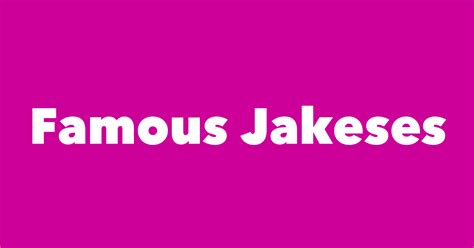 Most Famous People Named Jakes - #1 is Jakes Mulholland