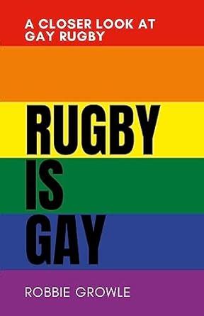Rugby Is Gay A Closer Look At Gay Rugby Amazon Co Uk Growle Robbie Books