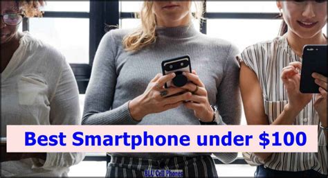 Best Smartphone Under 100 Dollars 100 Dollar Phones 2025