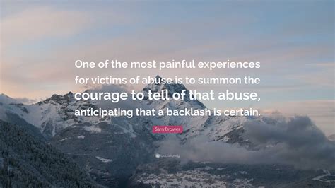 Sam Brower Quote: “One of the most painful experiences for victims of