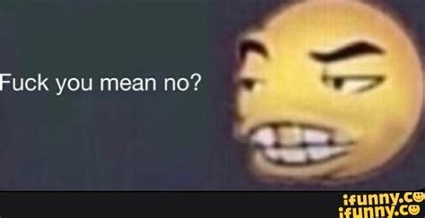 Fuck You Mean No Ifunny