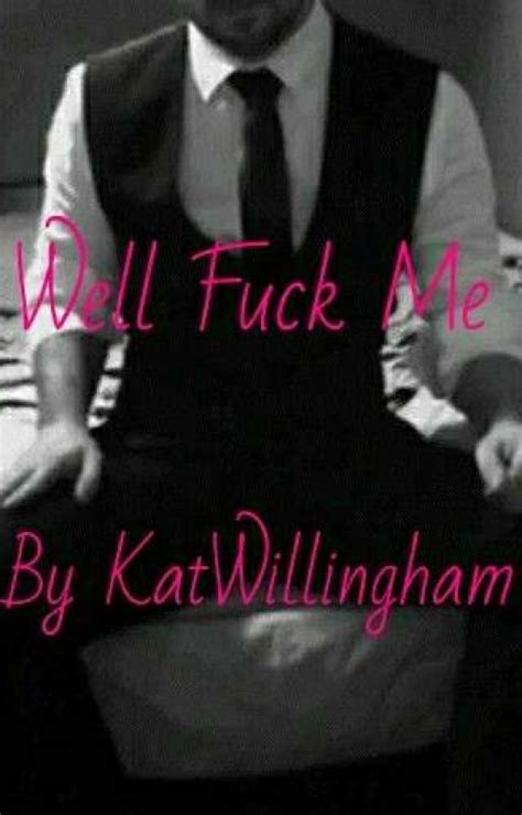 Well Fuck Me Well Fuck By Kathleen Willingham Goodreads