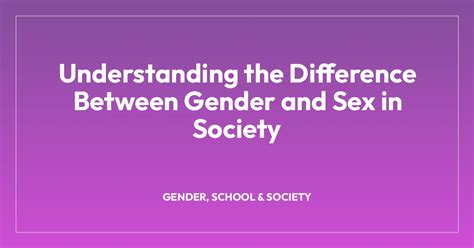 Understanding The Difference Between Gender And Sex In Society Teachers Institute