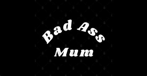 Bad Ass Mum Funny NSFW Inappropriate Mum Saying Bad Ass Mum Sticker TeePublic