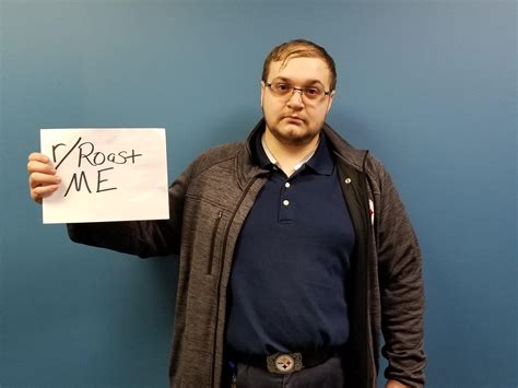 Roast My Year Old Ass R Roastme