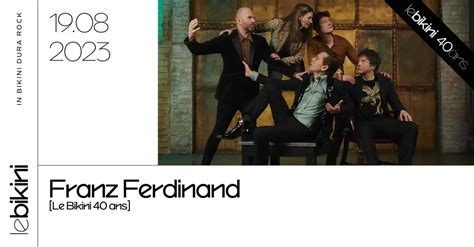 Franz Ferdinand En Concert Exceptionnel Au Bikini Toulouseblog Fr