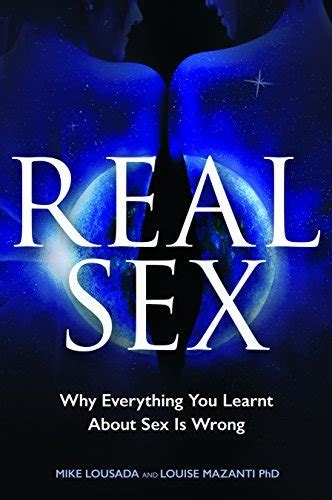 Real Sex Why Everything You Learnt About Sex Is Wrong By Mike Lousada Goodreads