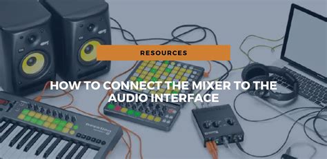 How To Connect A Mixer To An Audio Interface Full Guide