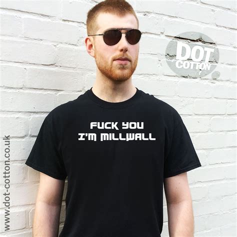 Fuck You Im Millwall T Shirt Dot Cotton