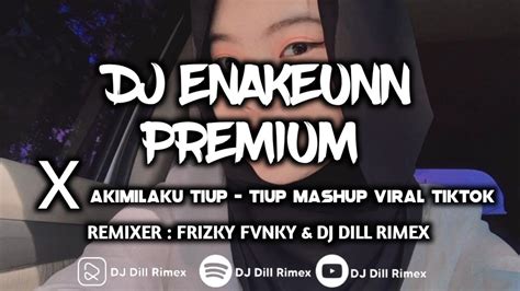 Dj Enakeunn Premium X Akimilaku Tiup Tiup Mashup Viral Tiktok Ft