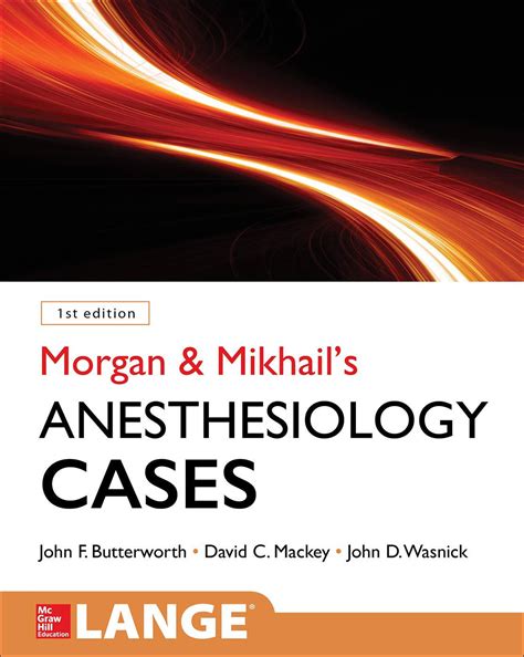 MORGAN AND MIKHAIL"S CLINICAL ANESTHESIOLOGY CASES