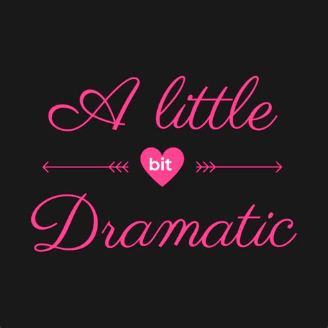 A little bit dramatic - Drama - T-Shirt | TeePublic