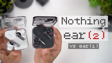 Nothing Ear 2 In Depth Review Vs Ear 1 Android S AirPods Pro