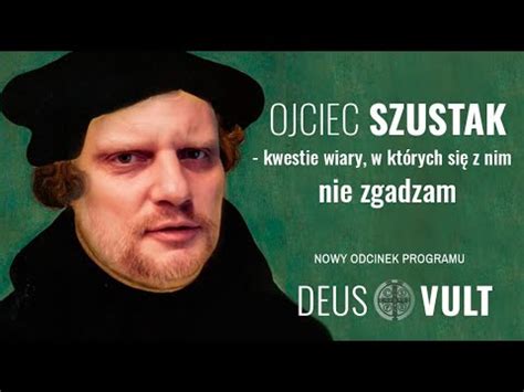 Ojciec Szustak Kwestie Wiary W Kt Rych Si Z Nim Nie Zgadzam