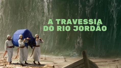 Josué 3 A travessia do rio Jordão YouTube