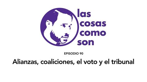 Alianzas Coaliciones El Voto Y El Tribunal Youtube