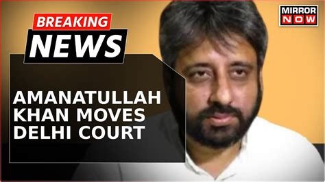 Delhi Waqf Board Case Aap Mla Amanatullah Khan Seeks Anticipatory