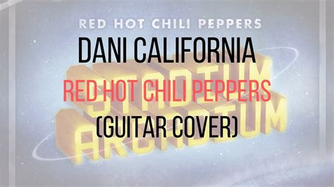 Dani California Red Hot Chili Peppers Guitar Cover YouTube