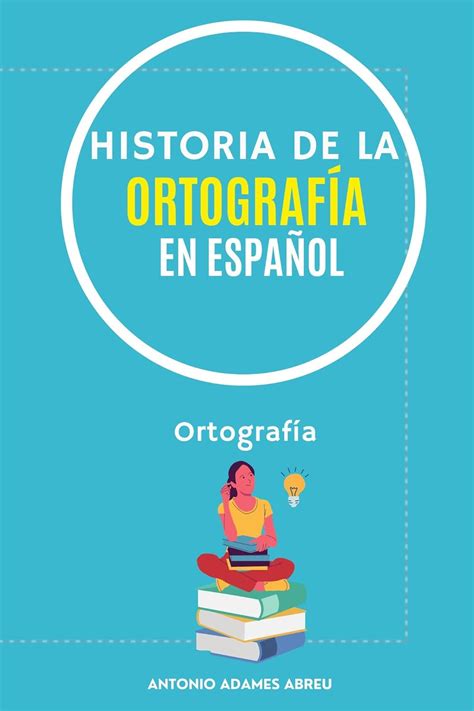 Historia De La Ortografia En Espa Ol La Evoluci N De La Ortograf A A