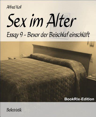 Sex im Alter Essay Bevor der Beischlaf einschläft by Alfred Koll Goodreads