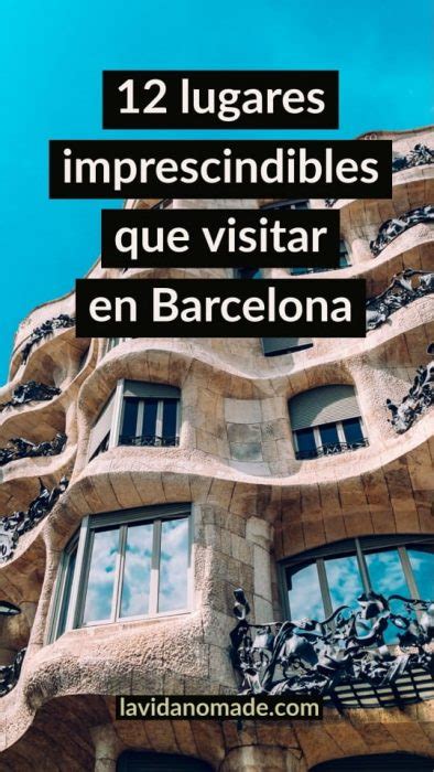 12 Lugares Que Visitar En Barcelona Los Imprescindibles