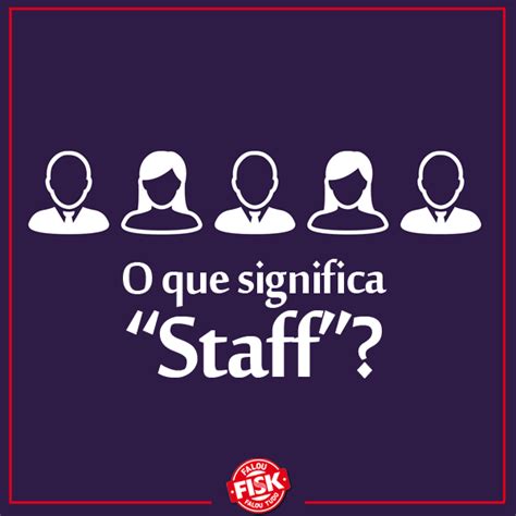 O Que Significa Staff Em Portugues - Já viu em filmes aqueles seguranças com camisetas escritas “staff ...