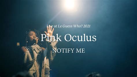 Pink Oculus Notify Me Live At Le Guess Who 2021 Youtube