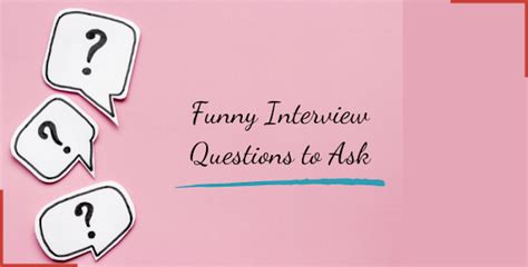Funny Interview Questions To Ask How To Lighten The Mood And Get