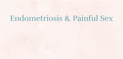 Painful Sex Pelvic Pain Endometriosis