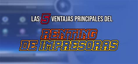 Las Ventajas Principales Del Renting De Impresoras