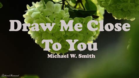 Michael W Smith Draw Me Close Lyrics Youtube