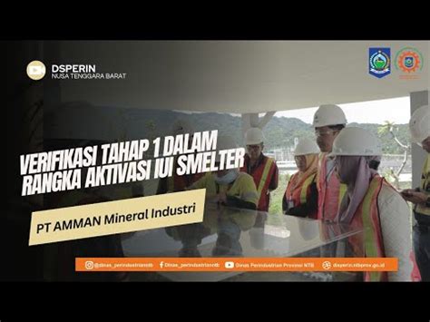 Verifikasi Tahap 1 Dalam Rangka Aktivasi IUI Smelter PT AMMAN Mineral