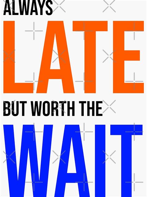 Always Late But Worth The Wait Sticker For Sale By AIart30 Redbubble