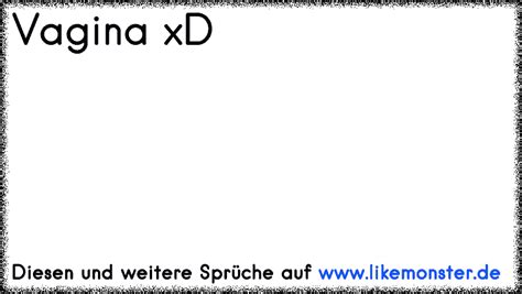 Vagina Xd Tolle Spr Che Und Zitate Auf Likemonster De
