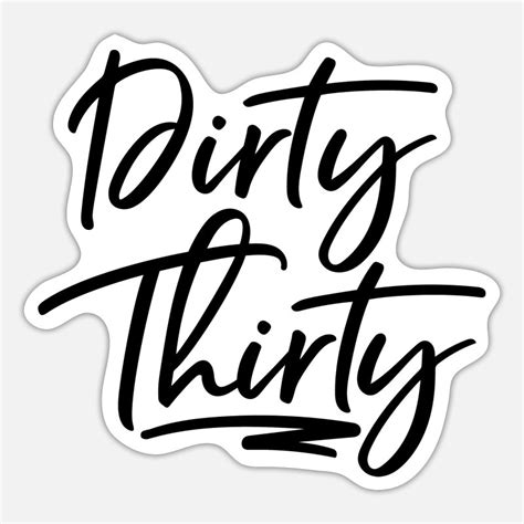 Dirty Thirty Stickers Unique Designs Spreadshirt