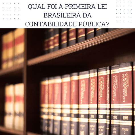 Qual Foi A Primeira Lei Brasileira Da Contabilidade P Blica Lei