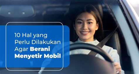 10 Hal Yang Perlu Dilakukan Agar Berani Menyetir Mobil