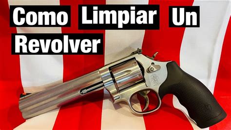 Como Limpiar Un Revolver Youtube