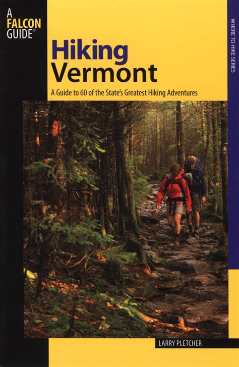 Hiking Vermont: 60 Of Vermont's Greatest Hiking Adventures (State