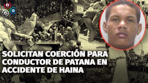 Solicitan Coerci N Para Conductor De Patana En Accidente De Haina