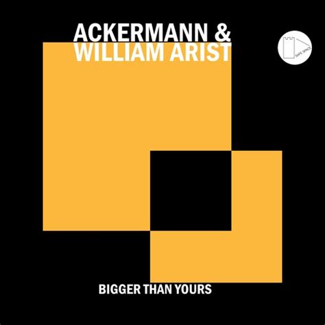 Stream Ackermann William Arist Bigger Than Yours Safe Space