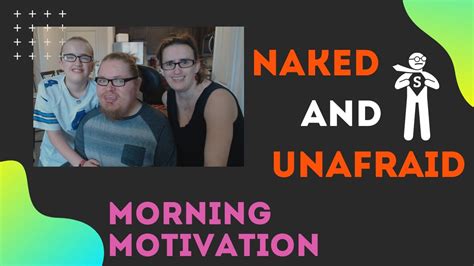 Morning Motivation Naked And Unafraid YouTube