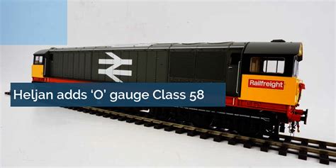 Heljan Adds ‘o’ Gauge Class 58