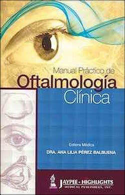 MANUAL PRÁCTICO DE OFTALMOLOGÍA CLÍNICA