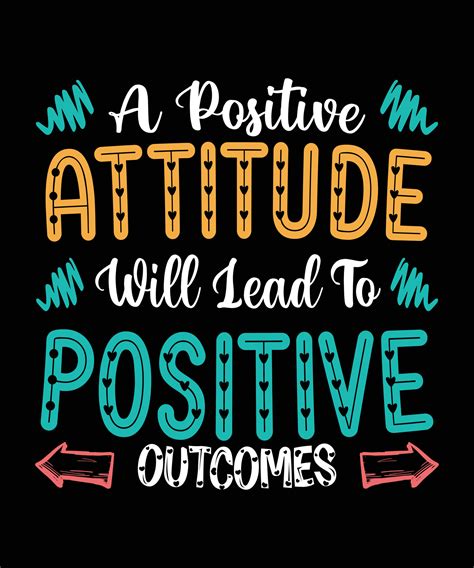 A POSITIVE ATTITUDE WILL LEAD TO POSITIVE OUTCOMES. T-SHIRT DESIGN ...